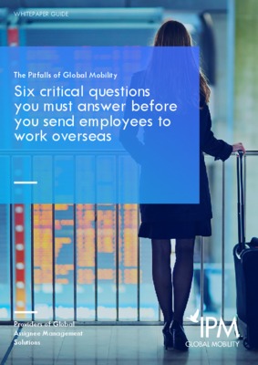 The Pitfalls of Global Mobility - Six critical questions you must answer before you send employees overseas